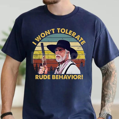 "I Won’t Tolerate Rude Behavior" Cowboy Shirt - Funny Western Outlaw Tee, Witty Frontier Slogan, Cowboy Movie Humor T-Shirt-Pasimax