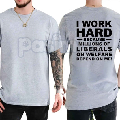 I Work Hard Because Millions Depend On Me T-Shirt – Funny Taxpayer Sarcastic Unisex Tee-Pasimax