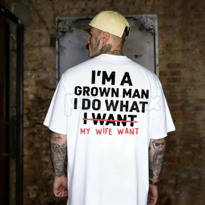 "I'm A Grown Man I Do What My Wife Want" Funny T-Shirt - Sarcastic Husband Gift Tee, Funny Dad Shirt for Father's Day, Humorous Marriage Statement Apparel-Pasimax