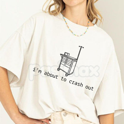 "I'm About To Crash Out" Funny Nurse T-Shirt - Relatable Medical Professional Graphic Tee, Dark Humor Healthcare Worker Shirt, Premium Heavyweight 100% Cotton Crewneck, ER & ICU Nurse Gift, Sarcastic Medical Streetwear-Pasimax