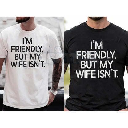 "I'm Friendly But My Wife Isn't" Funny Men's T-Shirt - Humorous Husband Warning Graphic Tee, Premium 100% Cotton Sarcastic Marriage Gift, Witty Joke Gag Shirt for Him, Soft Lived-In Heavyweight Casual Apparel, Funny Couple's Statement Top-Pasimax