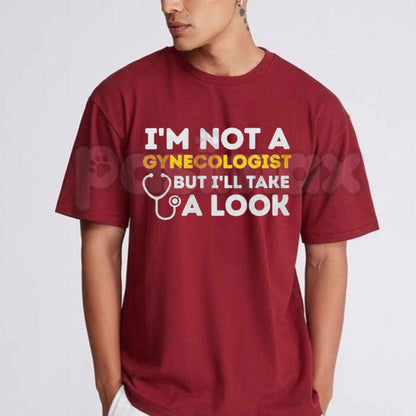I'm Not A Gynecologist But I'll Take A Look T-Shirt – Funny Adult Humor Unisex Graphic Tee-Pasimax
