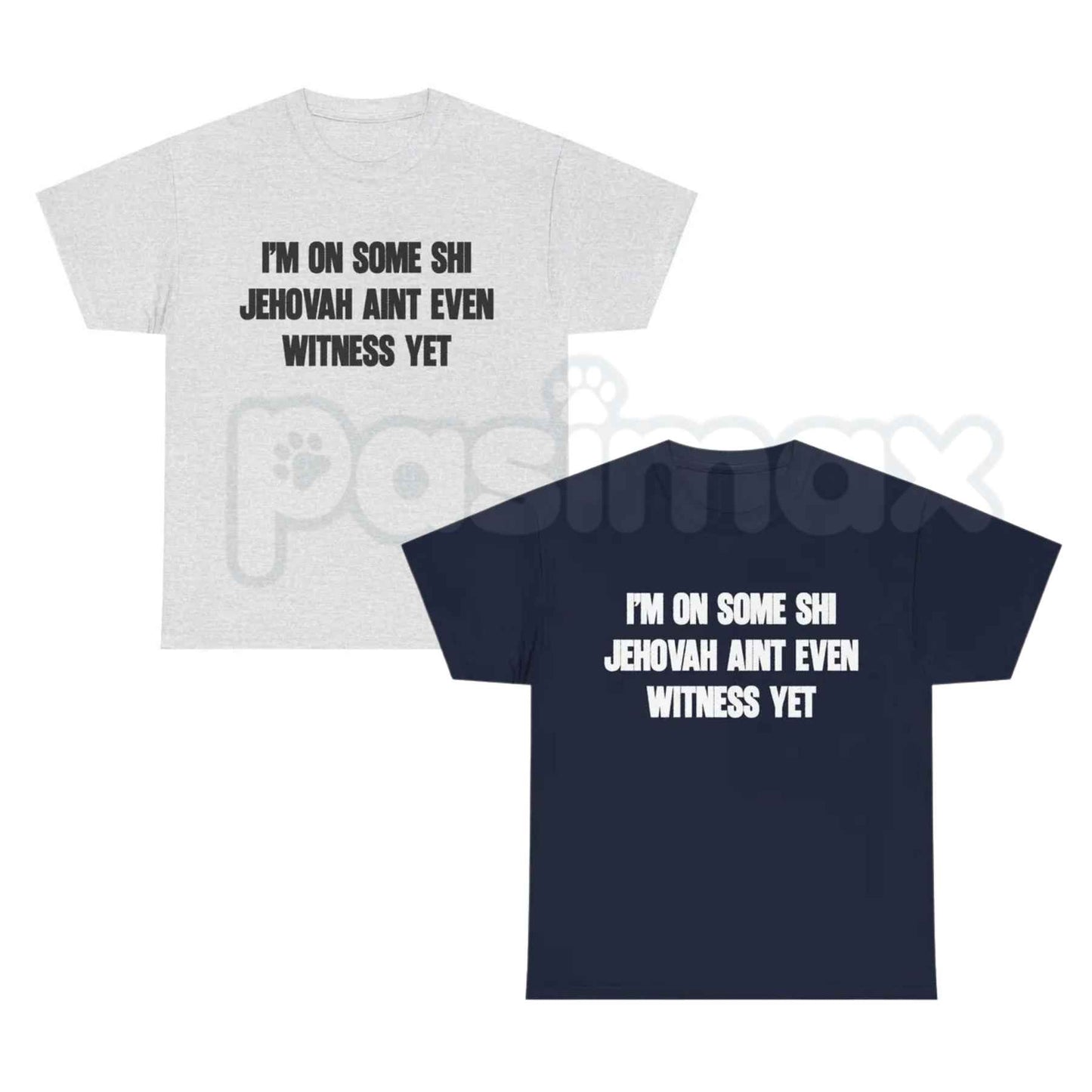 I'm On Some Shi Jehovah Ain't Even Witness Yet T-Shirt – Funny Meme Unisex Cotton Graphic Tee-Pasimax