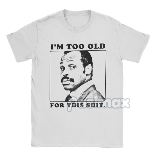"I'm Too Old For This Shit" T-Shirt - Roger Murtaugh Movie Quote Tee, 80s Action Film Apparel for Men-Pasimax