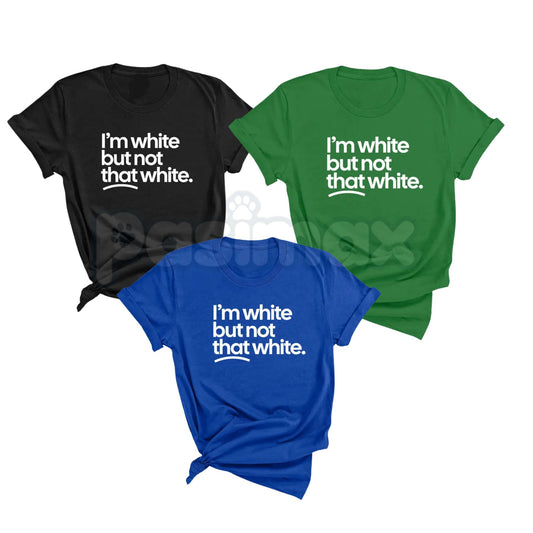 "I’m White But Not That White" Funny T-Shirt – Sarcastic Cultural Humor Graphic Tee, Premium 100% Cotton Relatable Quote Top, Soft Lived-In Heavyweight Statement Shirt, Made in USA-Pasimax