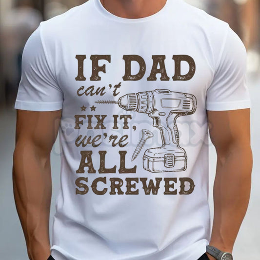 "If Dad Can't Fix It We're All Screwed" T-Shirt – Funny Handyman Dad Gift Tee-Pasimax