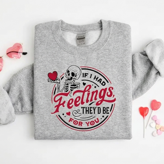 If I Had Feelings Theyd Be For You Sweatshirt | Skeleton Valentine Tee-Pasimax
