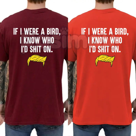 "If I Were A Bird I Know Who I'd Shit On" T-Shirt – Funny Satirical Political Graphic Tee-Pasimax