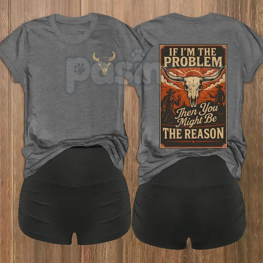 "If I'm The Problem You Might Be The Reason" T-Shirt – Sarcastic Witty Quote Graphic Tee, Premium 100% Cotton Unapologetic Statement Top, Soft Lived-In Heavyweight Edgy Attitude Shirt, Made in USA-Pasimax