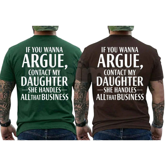 If You Wanna Argue Contact My Daughter T Shirt – Funny Mom Dad Quote Tee, Sarcastic Family Rules Unisex Classic Vintage Cotton Shirt-Pasimax