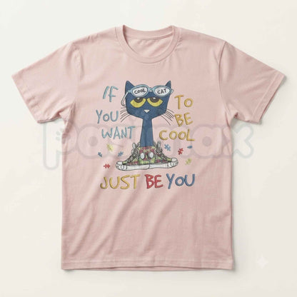 If You Want To Be Cool Just Be Yourself Pete Cat T-Shirt – Groovy Positive Quote Cartoon Graphic Tee, Unisex Cotton Shirt-Pasimax