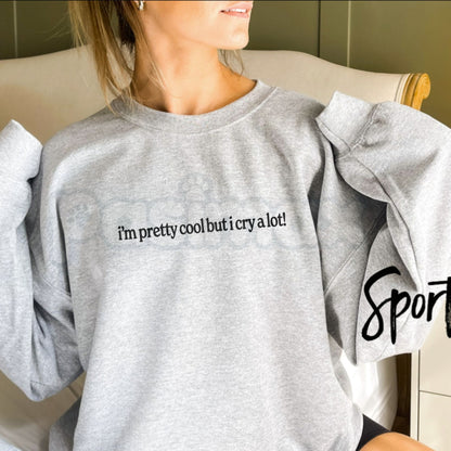 Im Pretty Cool But I Cry A Lot Sweatshirt | Funny Emotional Crewneck-Pasimax