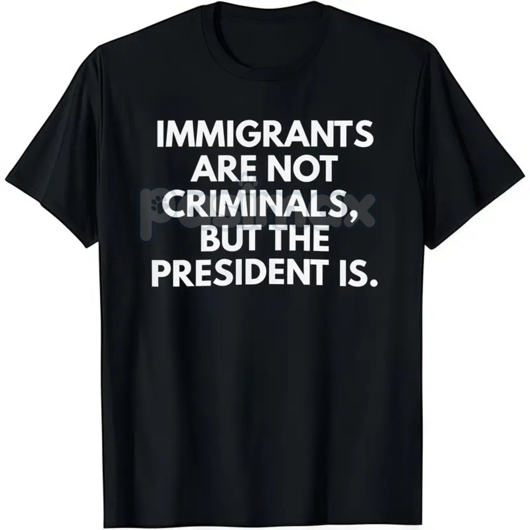 "Immigrants Are Not Criminals But The President Is" T-Shirt - Funny Political Protest Slogan Tee, Unisex Activist Apparel, Immigration Rights Gift-Pasimax