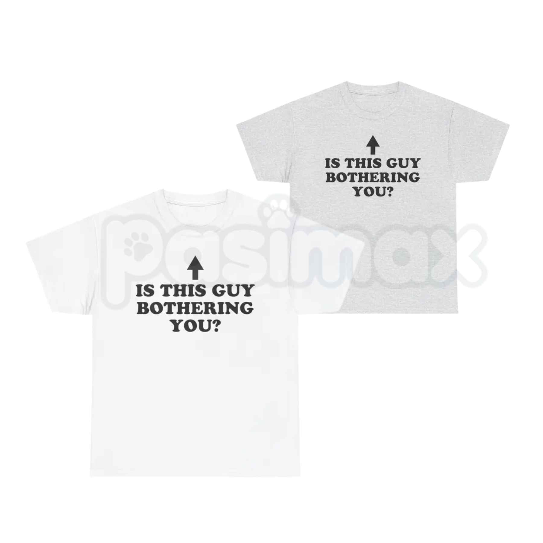 Is This Guy Bothering You T Shirt – Funny Protective Meme Tee, Sarcastic Protective Best Friend Unisex Classic Cotton Shirt-Pasimax