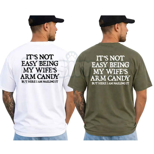 It's Not Easy Being My Wife's Arm Candy T-Shirt – Funny Husband Humor Unisex Cotton Graphic Tee-Pasimax