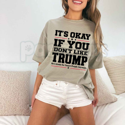 It's Okay If You Don't Like Trump T-Shirt – Funny Sarcastic Political Humor Unisex Tee-Pasimax