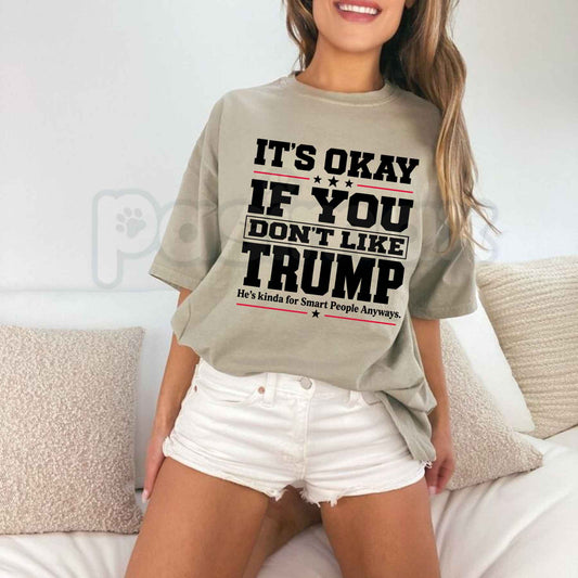 It's Okay If You Don't Like Trump T-Shirt – Funny Sarcastic Political Humor Unisex Tee-Pasimax