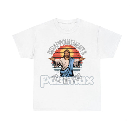 "Jesus Disappointments All Of You" T-Shirt - Funny Sarcastic Tee, Edgy Humor Apparel-Pasimax