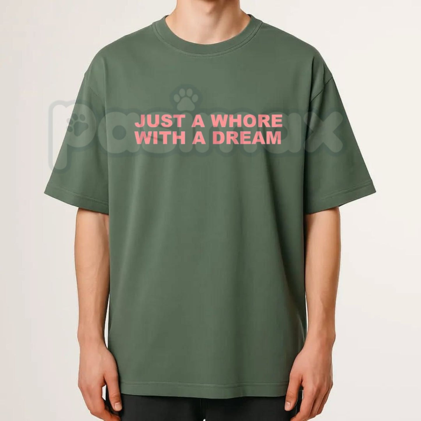 Just A Whore With A Dream T-Shirt – Funny Sarcastic Slogan Graphic Tee, Humorous Edgy Adult Humour Unisex Cotton Shirt-Pasimax