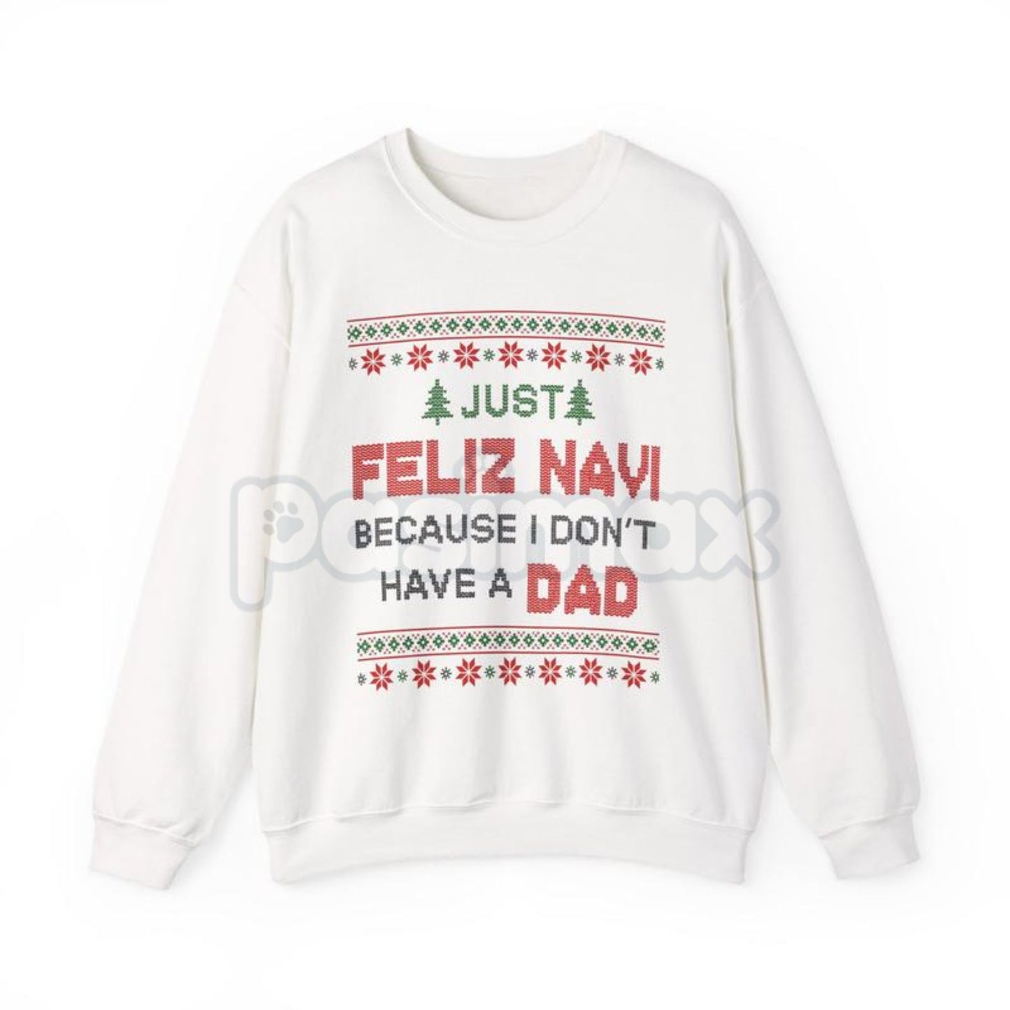 Just Feliz Navi I Don't Have a Dad Christmas Sweatshirt | Funny Dark Humor Holiday Crewneck | Ironic Pop Culture Xmas Jumper-Pasimax