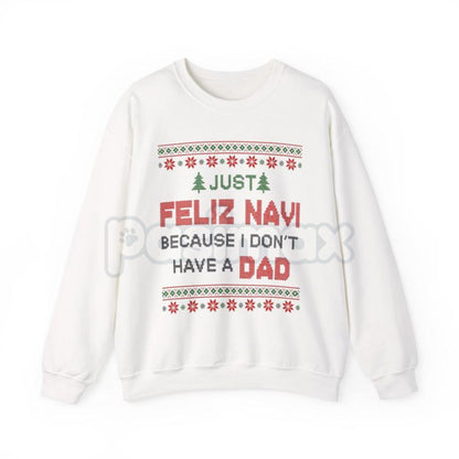 Just Feliz Navi I Don't Have a Dad Christmas Sweatshirt | Funny Dark Humor Holiday Crewneck | Ironic Pop Culture Xmas Jumper-Pasimax