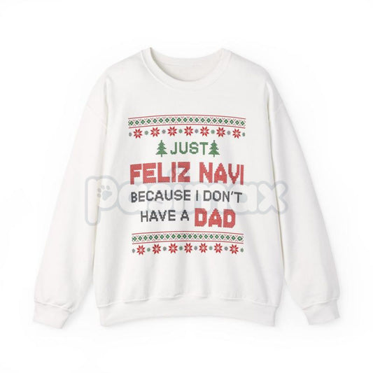 Just Feliz Navi I Don't Have a Dad Christmas Sweatshirt | Funny Dark Humor Holiday Crewneck | Ironic Pop Culture Xmas Jumper-Pasimax