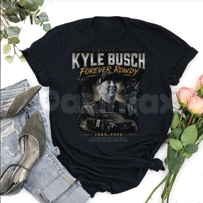 Kyle Busch "FOREVER ROWDY" T-Shirt – NASCAR Racing Legend Fan Pride Graphic Tee-Pasimax