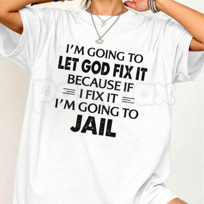 Let God Fix It T-Shirt – Christian Faith Quote Religious Humor Unisex Tee-Pasimax