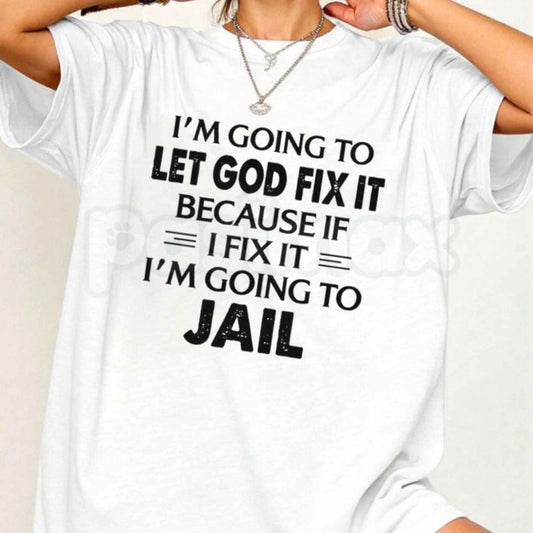 Let God Fix It T-Shirt – Christian Faith Quote Religious Humor Unisex Tee-Pasimax