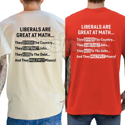 "Liberals Are Great At Math" Funny T-Shirt – Sarcastic Conservative Graphic Tee, Premium 100% Cotton Political Humor Top, Soft Lived-In Heavyweight Casual Menswear Shirt, Made in USA-Pasimax