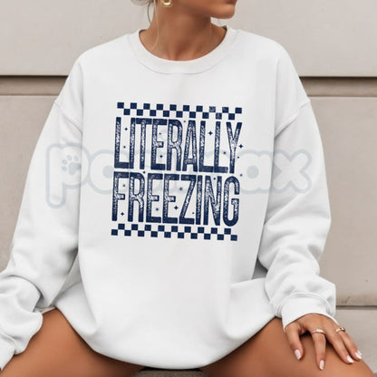 Literally Freezing Sweatshirt | Relatable Winter Graphic Crewneck-Pasimax