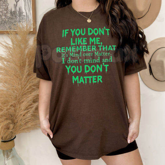 "Mind Over Matter" Sarcastic T-Shirt – Funny "If You Don't Like Me" Graphic Tee, Premium 100% Cotton Unbothered Statement Top, Soft Lived-In Heavyweight Witty Quote Shirt, Made in USA-Pasimax