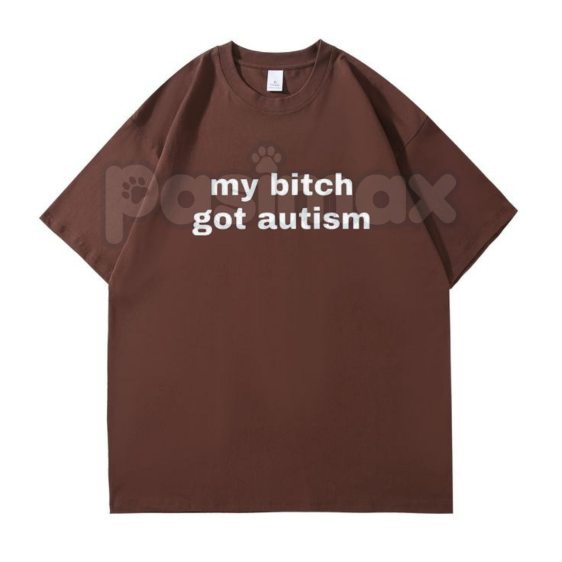 "My Bit Got Autism" Funny T-Shirt - Extreme Dark Humor Gag Gift, Edgy Meme Shirt, Controversial Slogan Apparel-Pasimax