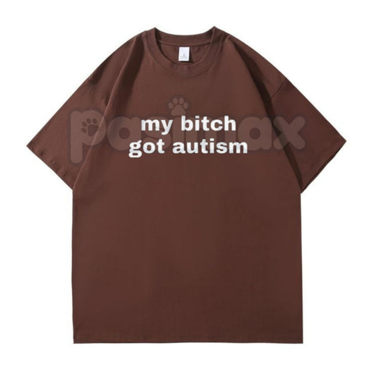 "My Bit Got Autism" Funny T-Shirt - Extreme Dark Humor Gag Gift, Edgy Meme Shirt, Controversial Slogan Apparel-Pasimax