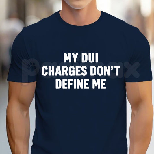 My DUI Charges Don't Define Me T-Shirt – Funny Sarcastic Quote Graphic Tee-Pasimax