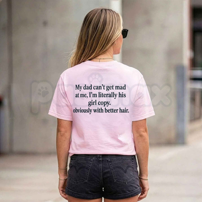 My Dad Can't Get Mad At Me I'm Literally His Girl Copy T-Shirt – Funny Daughter Graphic Tee-Pasimax