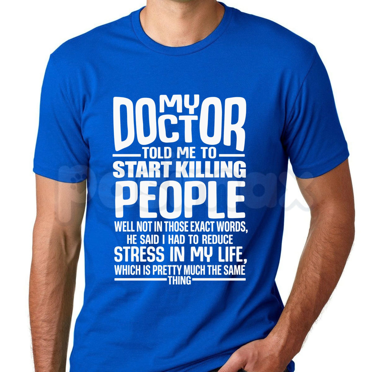 My Doctor Told Me T-Shirt – Funny Stress Humor Quote Graphic Tee-Pasimax