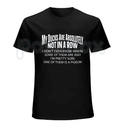 My Ducks Are Not In A Row T-Shirt – Funny Sarcastic Chaos Humor Unisex Tee-Pasimax