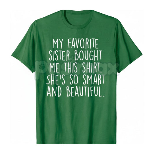 "My Favorite Sister Bought Me This" Funny Brother Gift T-Shirt - Playful Sibling Rivalry Tee, Humorous Gift from Sister, Best Sister Slogan Apparel-Pasimax