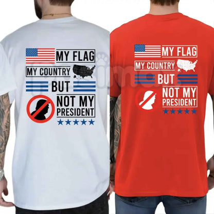 My Flag My Country But Not My President T-Shirt – Patriotic Political Statement Unisex Cotton Tee-Pasimax