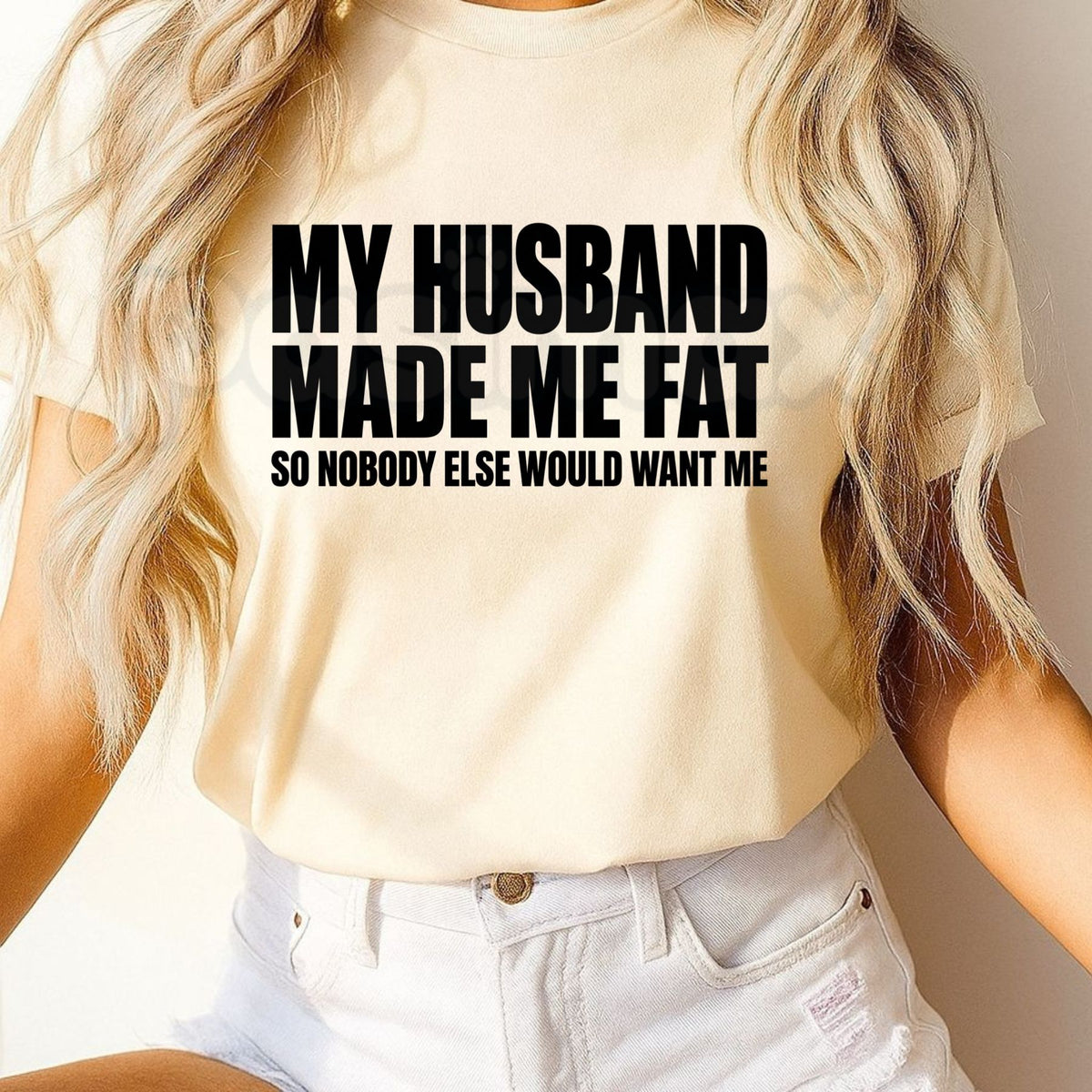 My Husband Made Me Fat So Nobody Else Would Want Me Shirt – Funny Married Life Graphic Tee-Pasimax