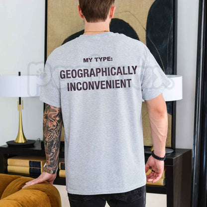 My Type Geographically Inconvenient T-Shirt – Funny Long Distance Dating Unisex Cotton Tee-Pasimax