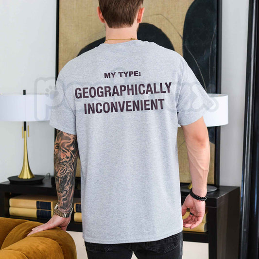My Type Geographically Inconvenient T-Shirt – Funny Long Distance Dating Unisex Cotton Tee-Pasimax