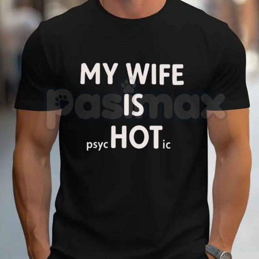 My Wife Is Psychotic Hot T-Shirt – Funny Husband Marriage Humor Unisex Cotton Tee-Pasimax