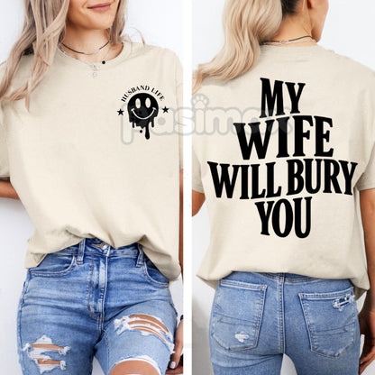 "My Wife Will Bury You" T-Shirt - Funny Husband Life Graphic Tee for Men, Sarcastic Marriage Humor Apparel, Wife's Authority Slogan Gift-Pasimax