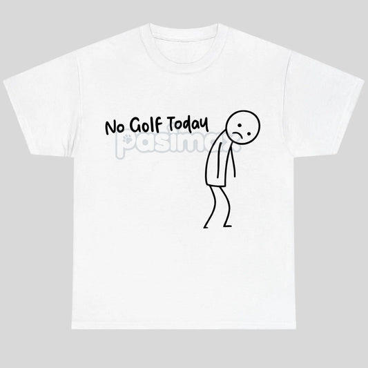 "No Golf Today" Sarcastic Statement T-Shirt - Anti-Commitment Humor Tee, Unisex Lazy Day Apparel-Pasimax