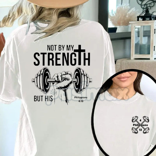 "Not By My Strength, But By His" Double-Sided T-Shirt - Christian Faith Slogan Apparel, Inspirational Bible Verse Tee, Unisex Religious Gift-Pasimax