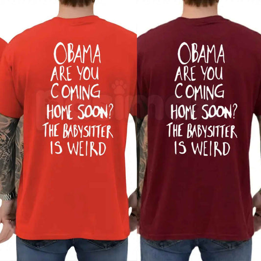 Obama Are You Coming Home Soon The Babysitter Is Weird T Shirt – Funny Political Satire Graphic Tee, Sarcastic Nostalgia Unisex Classic Vintage Cotton Shirt-Pasimax