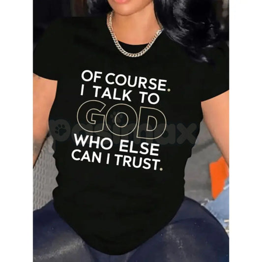 "Of Course I Talk To God, Who Else Can I Trust?" T-Shirt – Premium 100% Cotton Spiritual Graphic Tee, Faith-Based Trust Inspirational Top, Soft Lived-In Heavyweight Gospel Apparel, Made in USA-Pasimax
