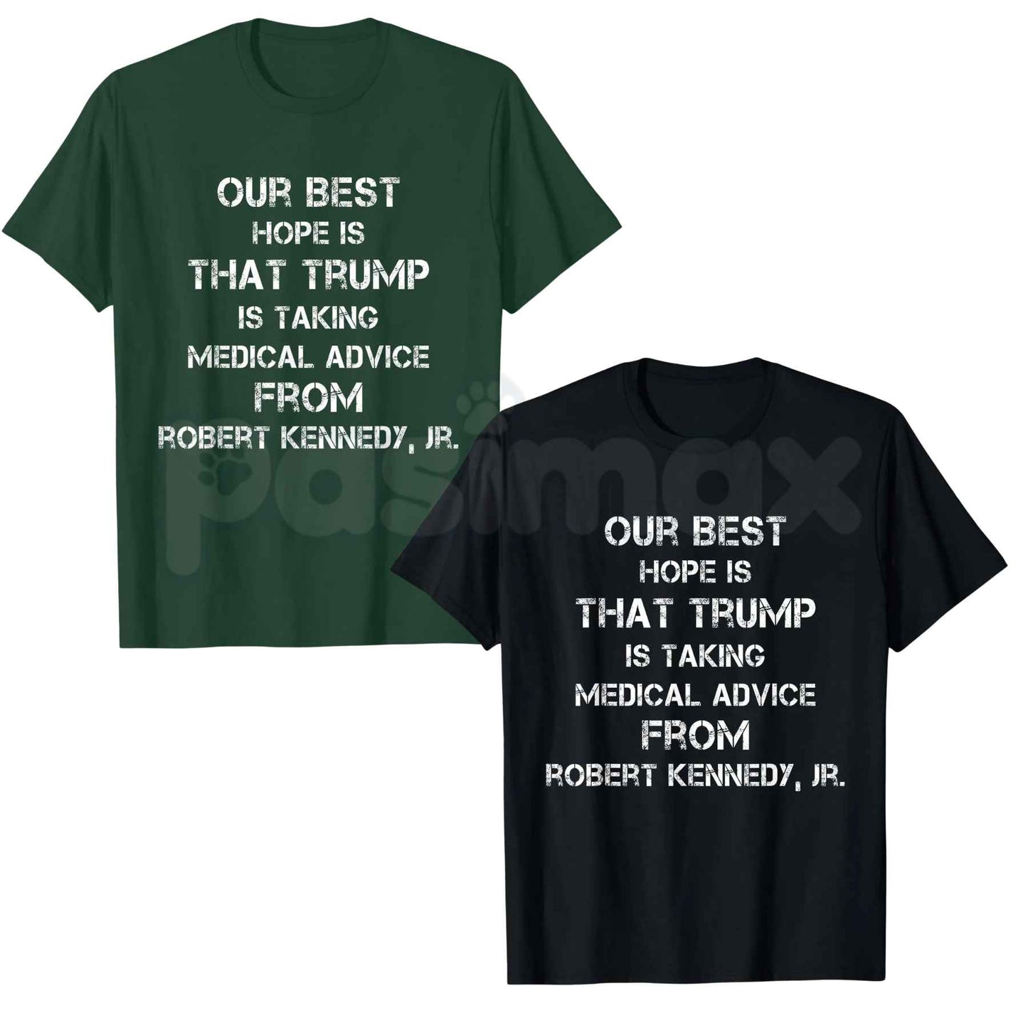Our Best Hope Is That Trump Is Taking Medical T-Shirt – Funny Political Humor Unisex Tee-Pasimax